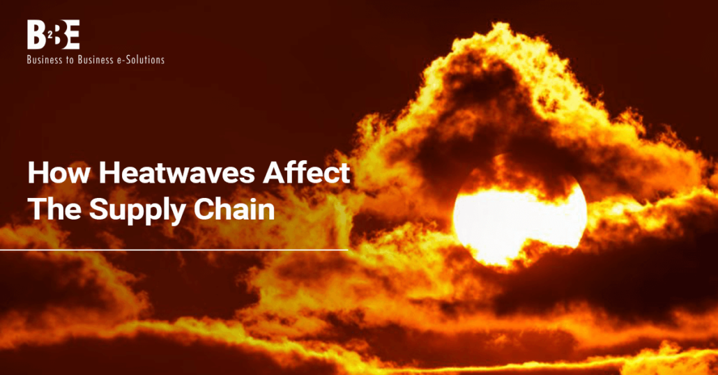 Heatwaves and Extreme Weather: How They Affect Supply Chains | B2BE