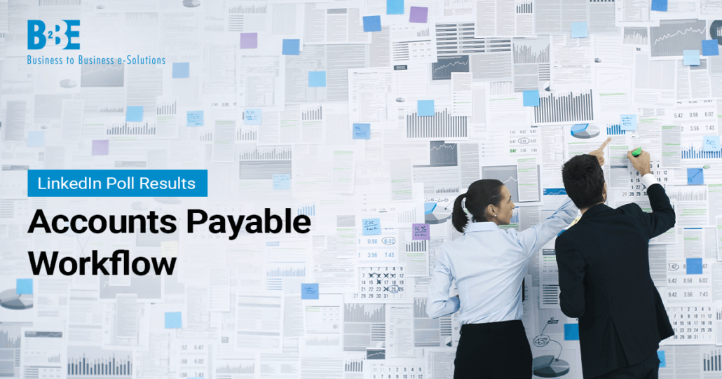 Accounts Payable Workflow Process: Are You Happy With Yours? | B2BE Blog