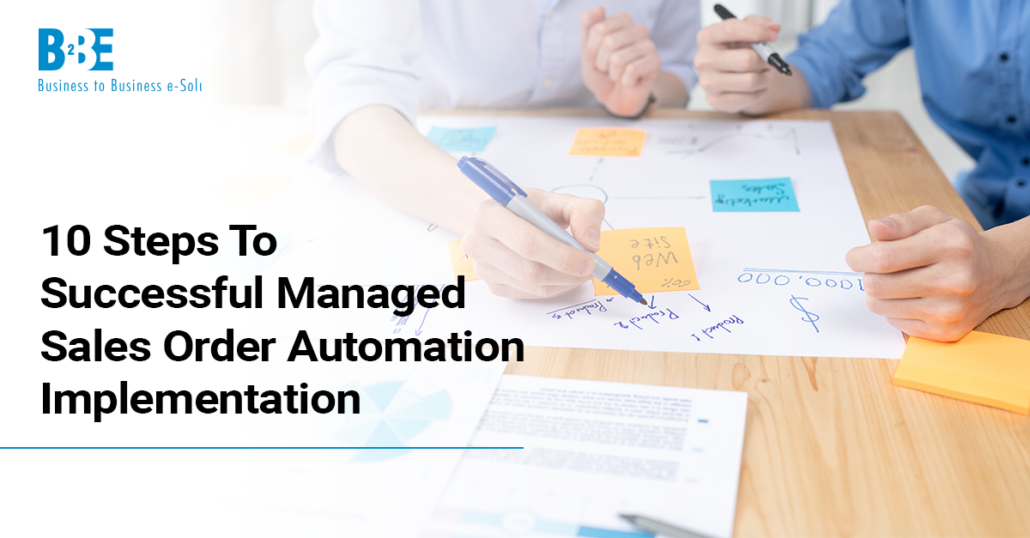 10 Steps To Managed Sales Order Automation Implementation | B2BE