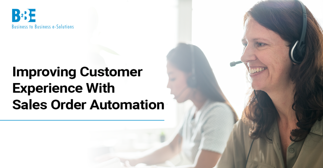 Improving Customer Experience With Sales Order Automation | B2BE