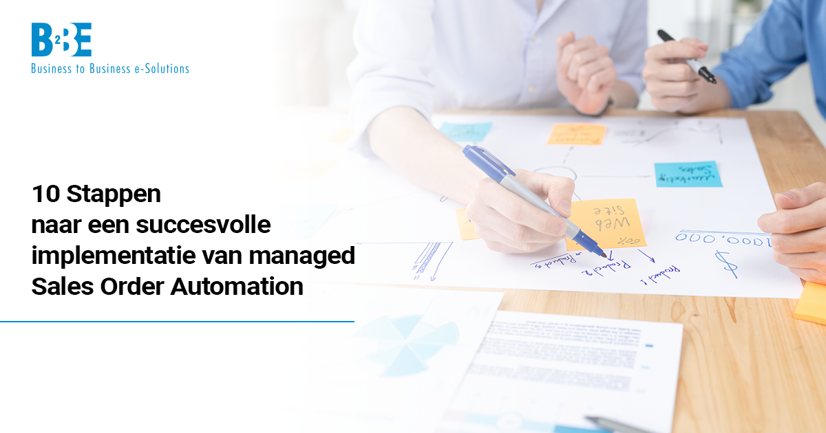 10 Stappen naar een succesvolle implementatie van managed Sales Order Automation | B2BE