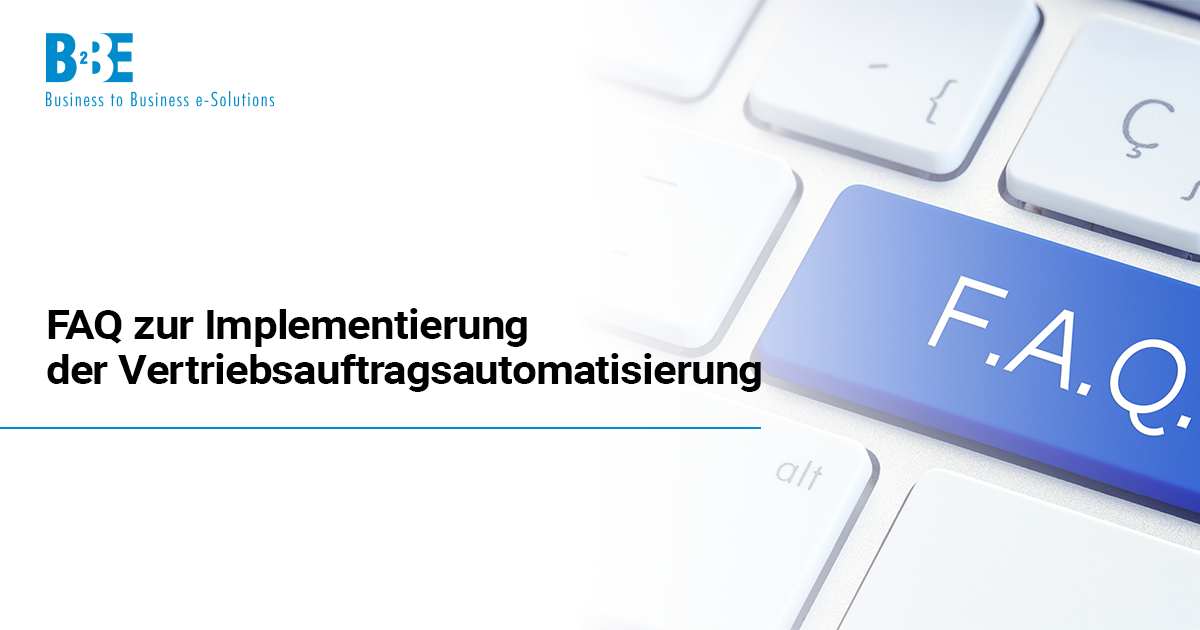 FAQ zur Implementierung der Vertriebsauftragsautomatisierung | B2BE